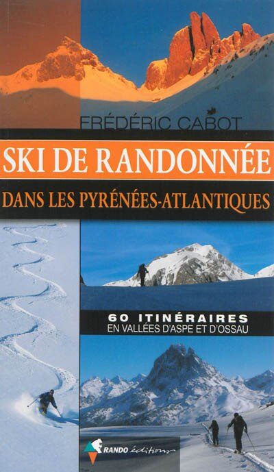 Ski de randonnée dans les Pyrénées-Atlantiques: 60 itinéraires en vallées d'Aspe et d'Ossau