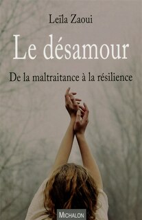 Couverture_Le désamour : de la maltraitance à la résilience