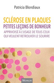 Front cover_Sclérose en plaques : petites leçons de bonheur apprivoisé à l'usage de tous ceux qui veulent retrouver le sourire