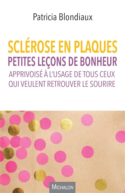 Front cover_Sclérose en plaques : petites leçons de bonheur apprivoisé à l'usage de tous ceux qui veulent retrouver le sourire