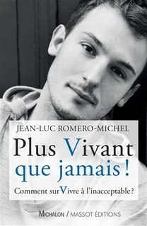 Couverture_Plus vivant que jamais ! : comment survivre à l'inacceptable ? : journal du 23 décembre 2005 au 29 mai 2019
