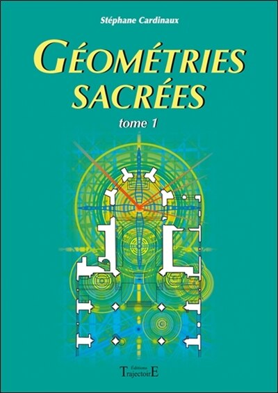 Couverture_Géométries sacrées : du corps humain, des phénomènes telluriques et de l'architecture des bâtisseurs
