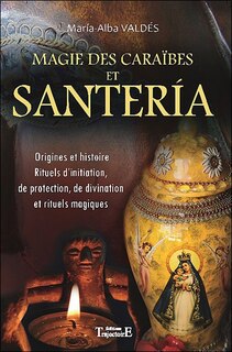 Front cover_Magie des Caraïbes et santéria : origines et histoire, rituels d'initiation, de protection, de divination, et rituels magiques