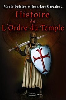Front cover_Histoire de l'ordre du Temple : des racines carolingiennes à l'exécution de Jacques de Molay