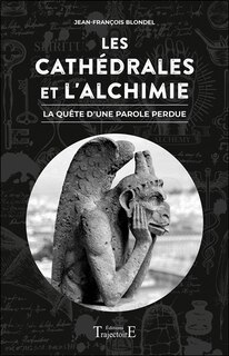 Front cover_Les cathédrales et l'alchimie : la quête d'une parole perdue