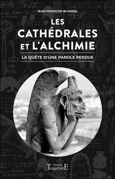 Front cover_Les cathédrales et l'alchimie : la quête d'une parole perdue