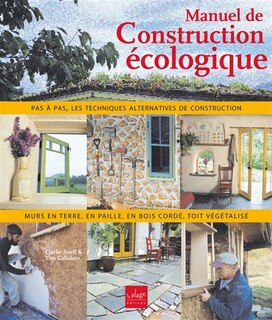 Front cover_Manuel de construction écologique : murs en paille, en torchis, en bois cordé, toit végétalisé : pas à pas, les techniques alternatives de construction