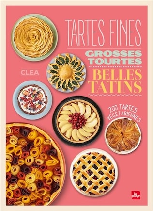 TARTES FINES, GROSSES TOURTES ET BELLES TATINS