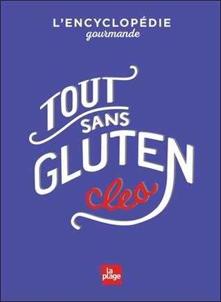 Tout sans gluten: l'encyclopédie gourmande