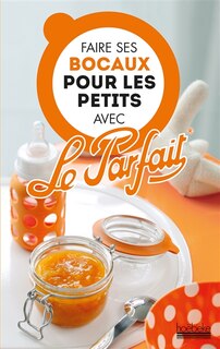 Front cover_Faire ses bocaux pour les petits avec Le Parfait