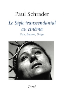 Le style transcendantal au cinéma: Ozu, Bresson, Dreyer