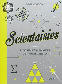 Scientaisies: chroniques narquoises d'un mathématicien