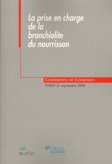 Couverture_La prise en charge de la bronchiolite du nourrisson : conférence de consensus, Paris, 21 septembre 2000