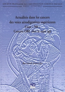 Front cover_Actualités dans les cancers des voies aérodigestives supérieures : cous N0, cancers ORL chez le sujet âgé