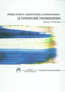 Couverture_Afrique noire et dramaturgie contemporaine : le syndrome Frankenstein