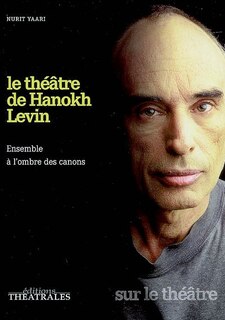 Couverture_Le théâtre de Hanokh Levin : ensemble à l'ordre des canons