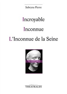 Couverture_Incroyable ; Inconnue ; L'inconnue de la Seine