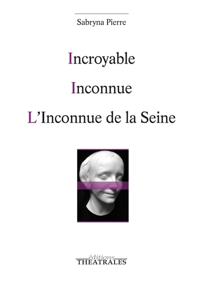 Couverture_Incroyable ; Inconnue ; L'inconnue de la Seine