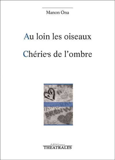 Front cover_Au loin les oiseaux ; Chérie.s de l'ombre