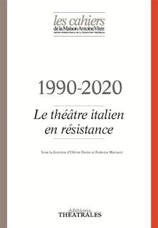 Couverture_Cahiers de la Maison Antoine Vitez (Les), n°13. 1990-2020 : le théâtre italien en résistance