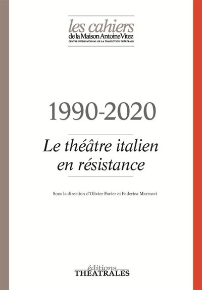 Couverture_Cahiers de la Maison Antoine Vitez (Les), n°13. 1990-2020 : le théâtre italien en résistance
