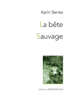 Couverture_La b&ecirc;te ; Sauvage
