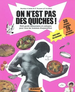 On n'est pas des quiches !: petit guide élémentaire et culinaire pour tous les hommes d'aujourd'hui