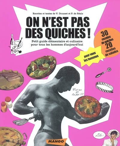 On n'est pas des quiches !: petit guide élémentaire et culinaire pour tous les hommes d'aujourd'hui