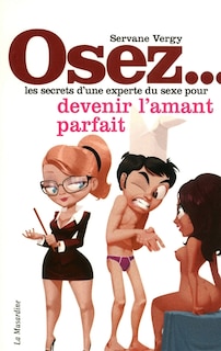 OSEZ... DEVENIR L'AMANT PARFAIT