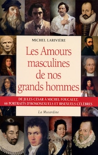 Front cover_Les amours masculines de nos grands hommes : de Jules César à Michel Foucault, 66 portraits d'homosexuels et bisexuels célèbres