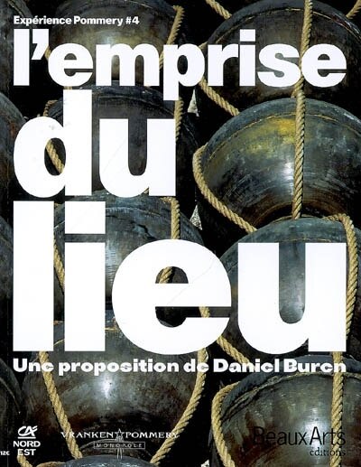 Front cover_L'emprise du lieu : une proposition de Daniel Buren : expérience Pommery 4 : exposition, Reims, Domaine Pommery, 29 mars-01 novembre 2007