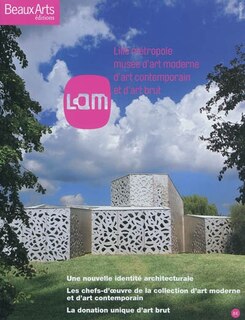 Couverture_LAM : Lille métropole, Musée d'art moderne, d'art contemporain et d'art brut : une nouvelle identité architecturale, les chefs-d'oeuvre de la collection d'art moderne et d'art contemporain, la donation unique d'art brut