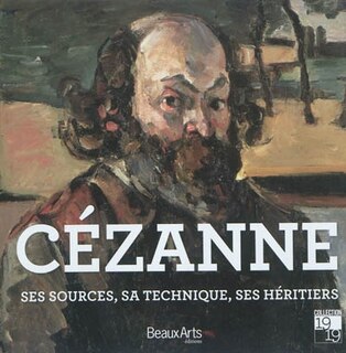 Couverture_Cézanne : ses sources, sa technique, ses héritiers
