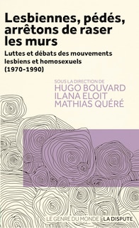 Front cover_Lesbiennes, pédés, arrêtons de raser les murs : luttes et débats des mouvements lesbiens et homosexuels (1970-1990)