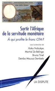 Sortir l'Afrique de la servitude monétaire: à qui profite le franc CFA ?