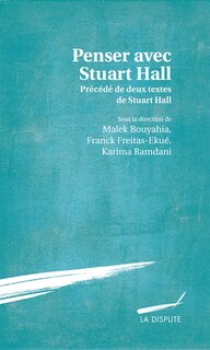 Penser avec Stuart Hall: précédé de deux textes de Stuart Hall traduits par Séverine Sofio