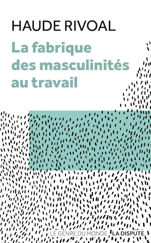 Front cover_La fabrique des masculinités au travail