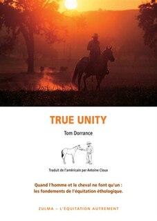 Front cover_True unity : quand l'homme et le cheval ne font qu'un : les fondements de l'équitation éthologique
