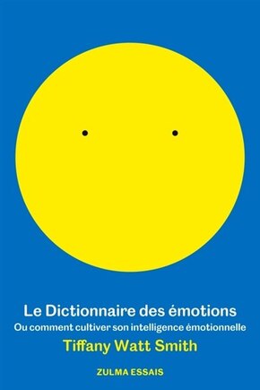 Le dictionnaire des émotions ou Comment cultiver son intelligence émotionnelle