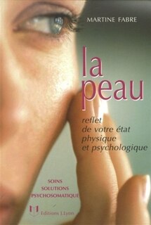 Front cover_La peau : reflet de votre &eacute;tat physique et psychologique : soins, solutions, psychosomatique