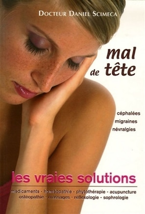 Mal de tête: céphalées, migraines, névralgies