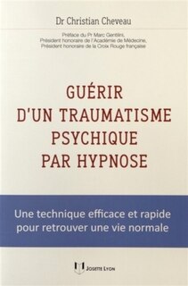 Couverture_Guérir d'un traumatisme psychique par hypnose : une technique efficace et rapide pour retrouver une vie normale