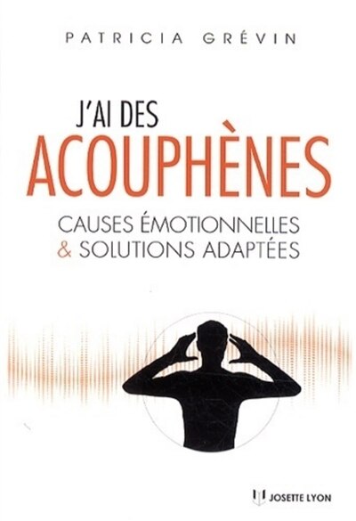 Front cover_J'ai des acouphènes : causes émotionnelles et solutions adaptées
