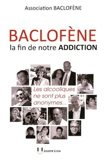 Front cover_Baclof&egrave;ne, la fin de notre addiction : les alcooliques ne sont plus anonymes...