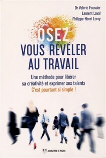 Front cover_Osez vous révéler au travail : une méthode pour libérer sa créativité et exprimer ses talents : c'est pourtant si simple !