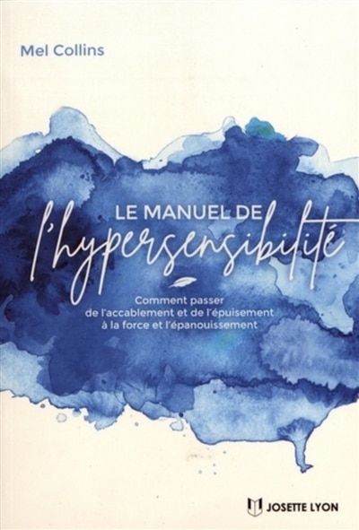 Front cover_Le manuel de l'hypersensibilité : comment passer de l'accablement et de l'épuisement à la force et l'épanouissement