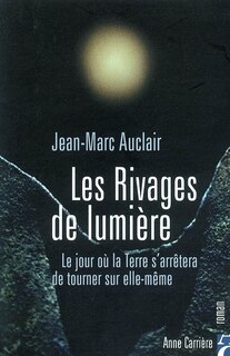 Les rivages de la lumière: le jour où la Terre s'arrêtera de tourner sur elle-même