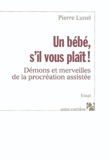 Front cover_Un bébé s'il vous plaît ! : démons et merveilles de la procréation assistée