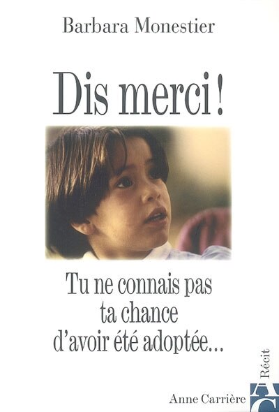 Couverture_Dis merci ! : tu ne connais pas ta chance d'avoir &eacute;t&eacute; adopt&eacute;e...