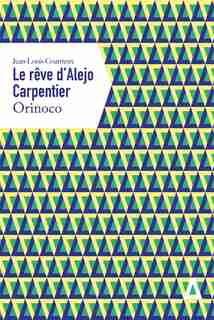 Rêve d'Alejo Carpentier: Orinoco (Le) by Jean-Louis Coatrieux